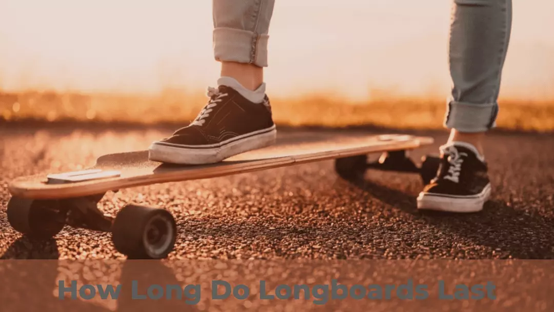 How Long Do Longboards Last