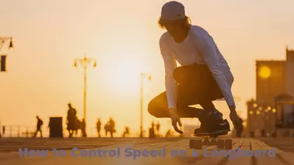 How to Control Speed on a Longboard