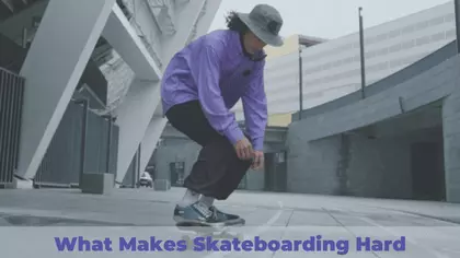 What Makes Skateboarding Hard