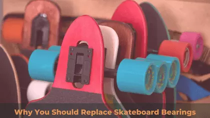Why You Should Replace Skateboard Bearings