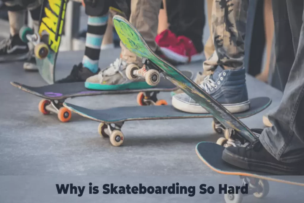 Why is Skateboarding So Hard