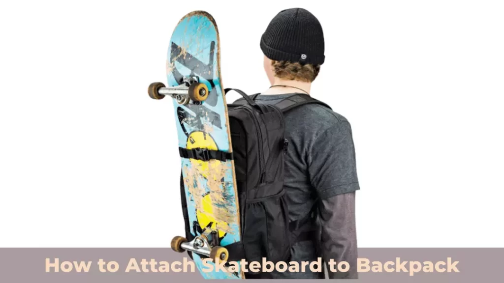 how to attach skateboard to backpack