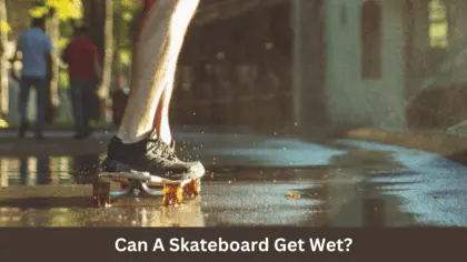 can a skateboard get wet