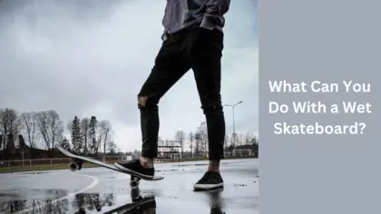 what should you do if your skateboard gets wet