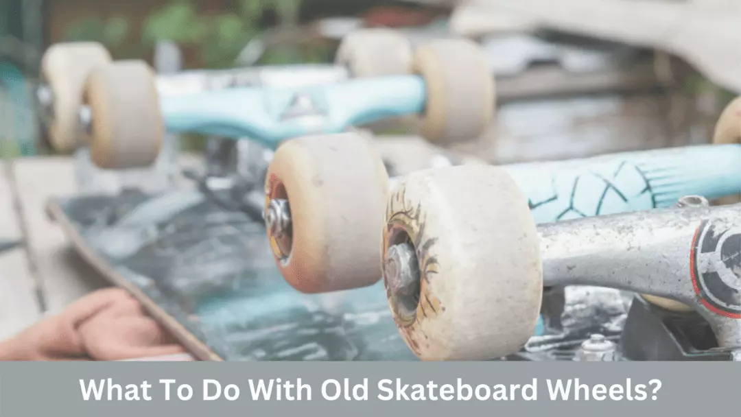 what to do with old skateboard wheels