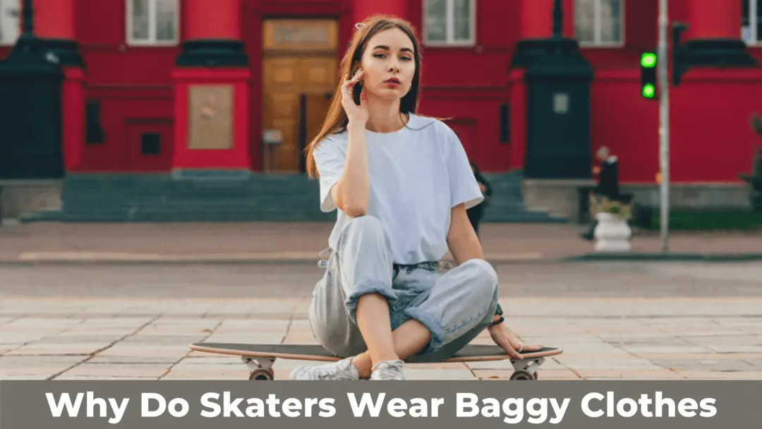 why do skaters wear baggy clothes