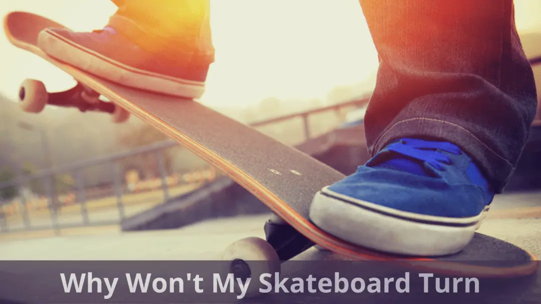 why won't my skateboard turn